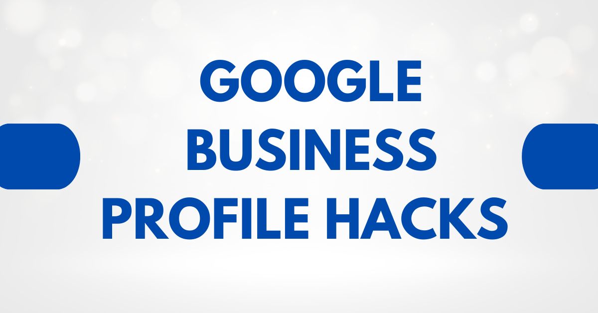 Google Business Profile Hacks
